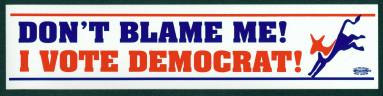 Bumper sticker reading "Don't Blame Me! I Vote Democrat!." 