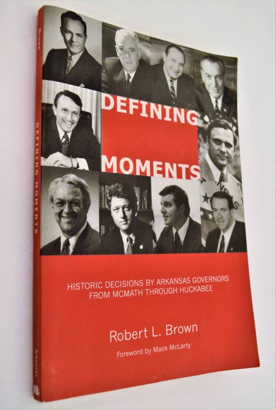 Book, "Defining Moments: Historic Decisions by Arkansas Governors from McMath through Huckabee" ...