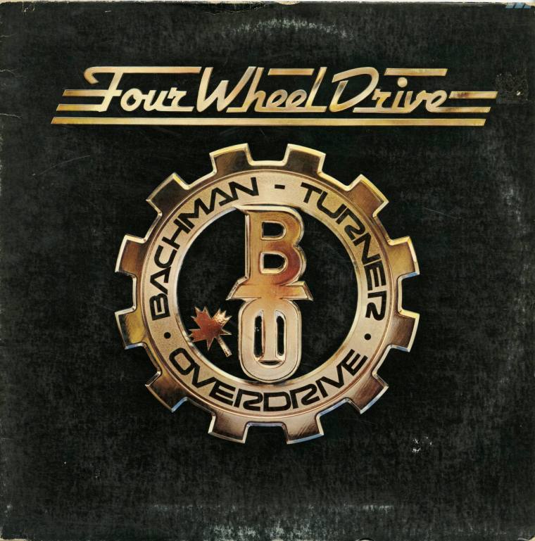 Album, “Four Wheel Drive" - Bachman-Turner Overdrive