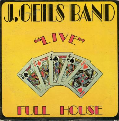 Album, “Live Full House" - J. Geils Band